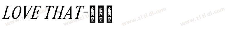 LOVE THAT字体转换 LOVE THAT字体转换